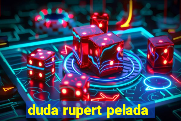 duda rupert pelada